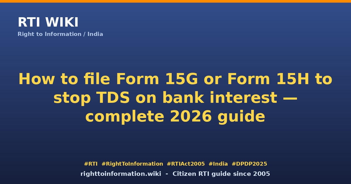 How to file Form 15G or 15H 2026 — RTI Wiki citizen guide