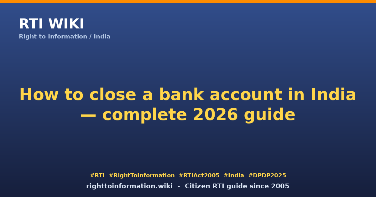 How to close a bank account 2026 — RTI Wiki citizen guide
