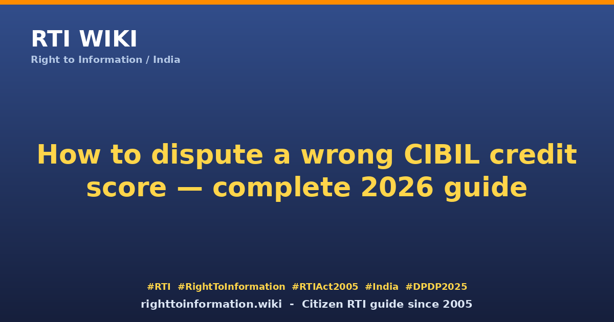 How to dispute a wrong CIBIL credit score 2026 — RTI Wiki citizen guide